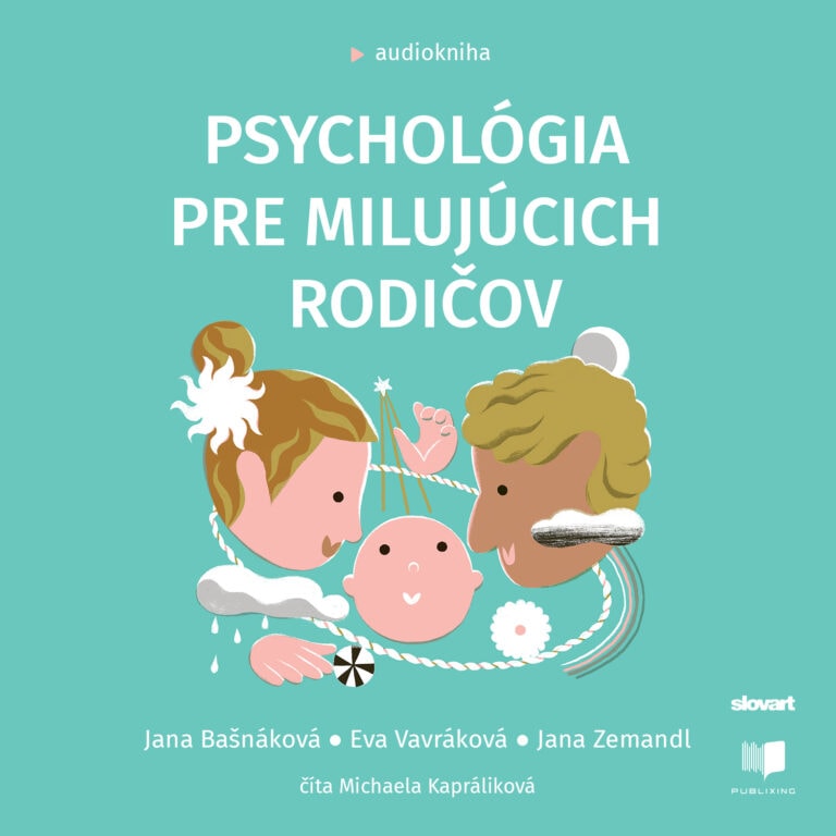 Audiokniha Psychológia pre milujúcich rodičov - Jana Bašnáková, Eva Vavráková, Jana Zemandl