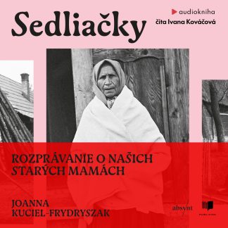 Audiokniha Sedliačky - Joanna Kuciel-Frydryszak