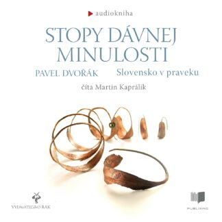 Audiokniha Stopy dávnej minulosti - Slovensko v praveku - Pavel Dvořák