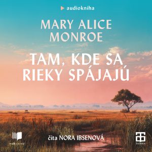 Audiokniha Tam, kde sa rieky spájajú - Mary Alice Monroe
